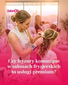 Czy fryzury komunijne to usługi premium?