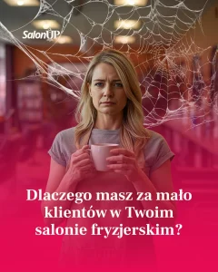 Dlaczego masz za mało klientów w Twoim salonie fryzjerskim?