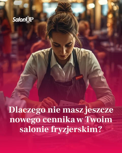 Dlaczego nie masz jeszcze nowego cennika w Twoim salonie fryzjerskim?