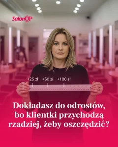 Dokładasz do odrostów, bo klientki przychodzą taniej żeby oszczędzić?