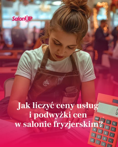 Jak liczyć ceny usług i podwyżki cen w salonie fryzjerskim?