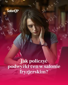 Jak policzyć podwyżki cen w salonie fryzjerskim?