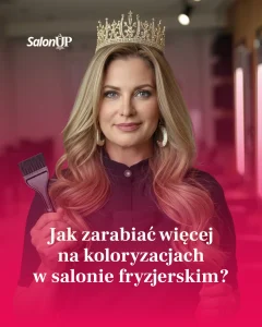 Jak zarabiać więcej na koloryzacjach w salonie fryzjerskim?