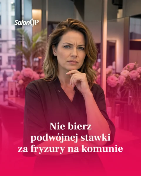 Nie bierz podwójnej stawki za fryzury na komunie.