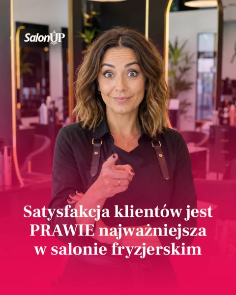 Satysfakcja klientów jest PRAWIE najważniejsza w salonie fryzjerskim.